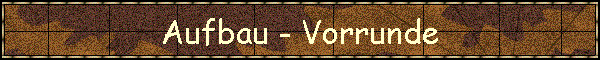 Aufbau - Vorrunde