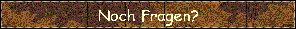 Noch Fragen?